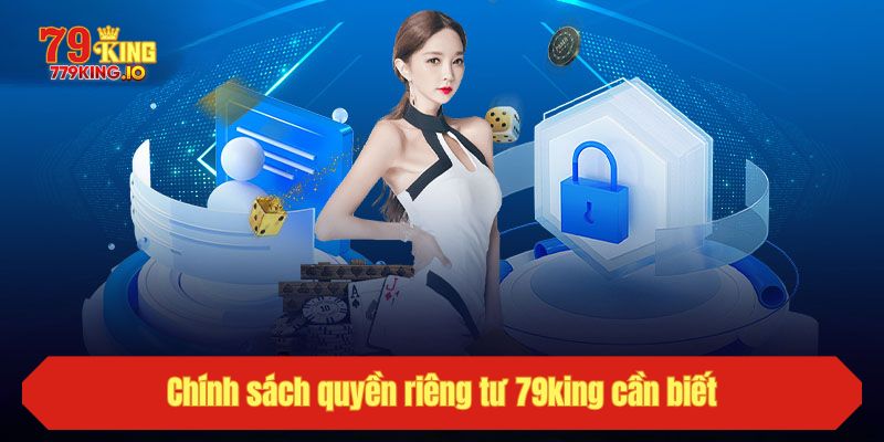 Chính sách quyền riêng tư 79king cần biết
