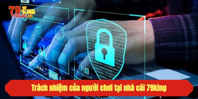 Trách nhiệm của người chơi tại nhà cái 79king