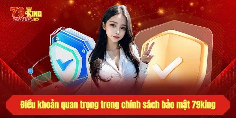 Điều khoản quan trọng trong chính sách bảo mật 79king