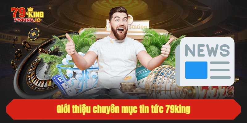 Giới thiệu chuyên mục tin tức 79king