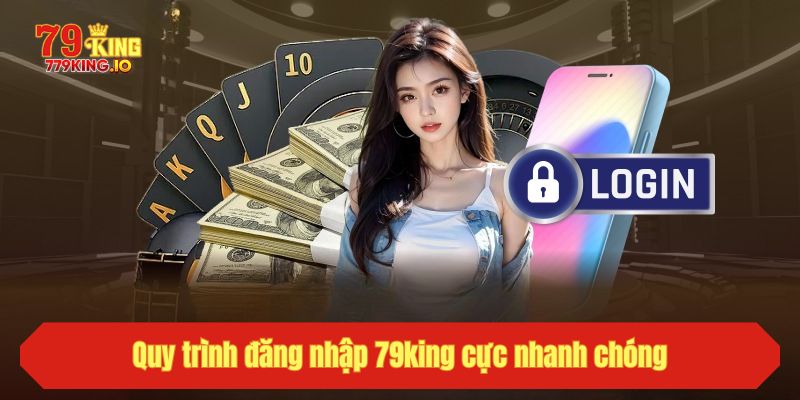 Quy trình đăng nhập 79king cực nhanh chóng