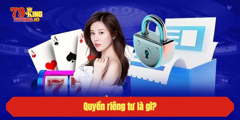 Quyền riêng tư là gì?