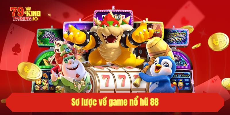 Sơ lược về game nổ hũ 88