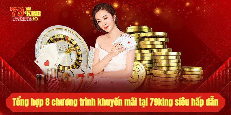 Tổng hợp 8 chương trình khuyến mãi tại 79king siêu hấp dẫn