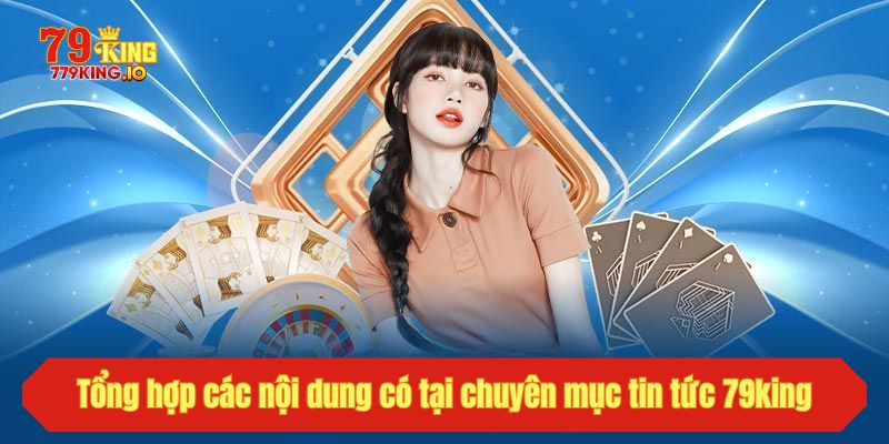 Tổng hợp các nội dung có tại chuyên mục tin tức 79king