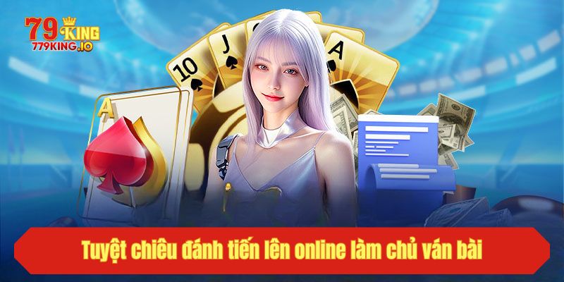 Tuyệt chiêu đánh tiến lên online làm chủ ván bài
