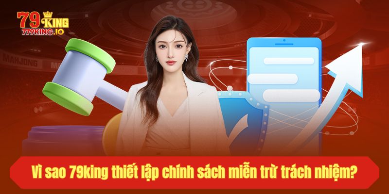 Vì sao 79king thiết lập chính sách miễn trừ trách nhiệm?